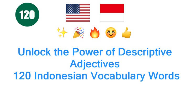 Unlock the Power of Descriptive Adjectives: 120 Indonesian Vocabulary Words